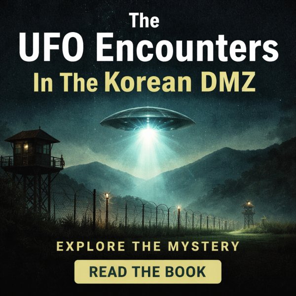 The UFO Encounters In The Korean DMZ